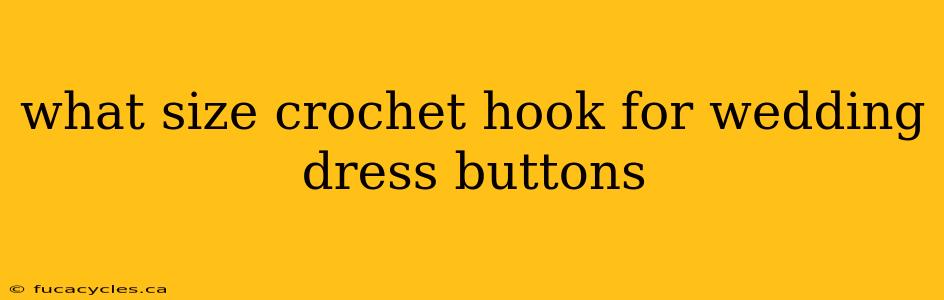 what size crochet hook for wedding dress buttons