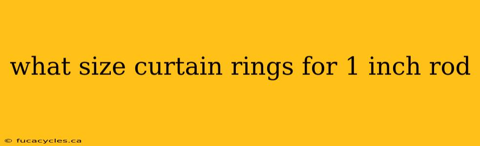 what size curtain rings for 1 inch rod