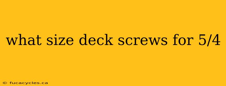 what size deck screws for 5/4