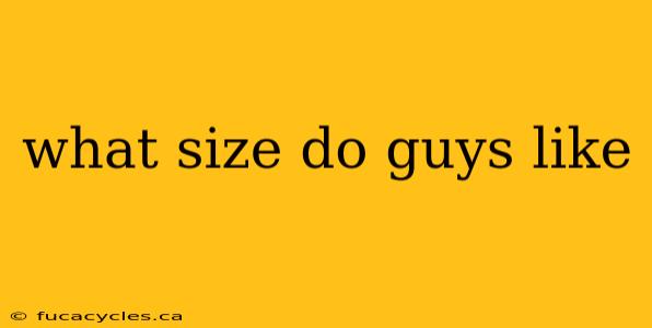 what size do guys like