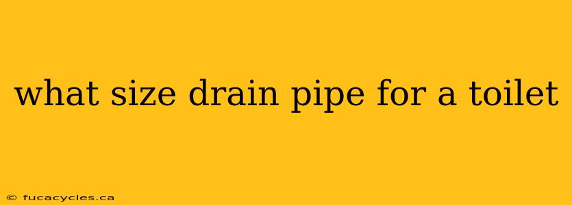 what size drain pipe for a toilet