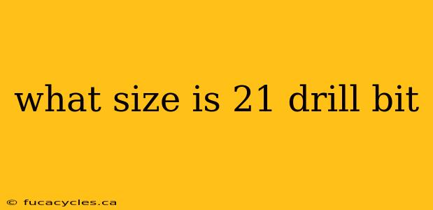 what size is 21 drill bit