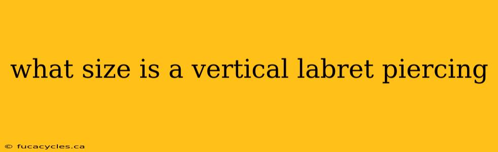 what size is a vertical labret piercing