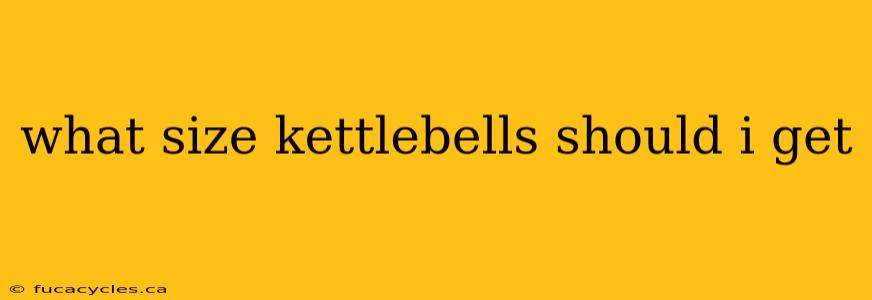 what size kettlebells should i get