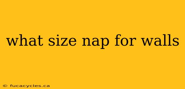 what size nap for walls