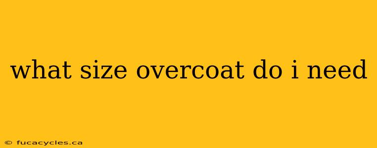 what size overcoat do i need