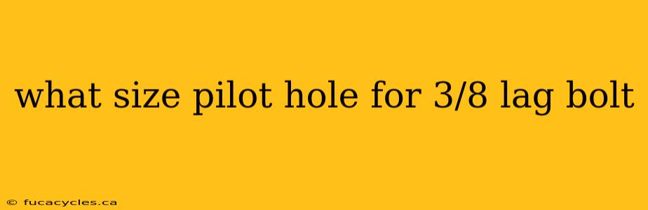 what size pilot hole for 3/8 lag bolt