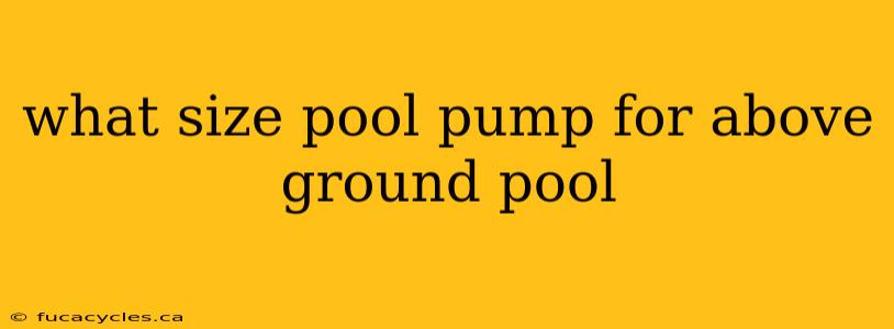 what size pool pump for above ground pool