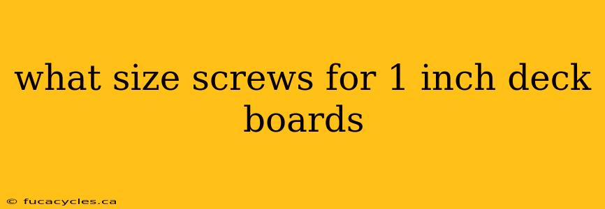 what size screws for 1 inch deck boards