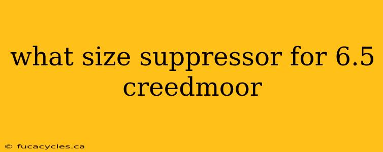 what size suppressor for 6.5 creedmoor