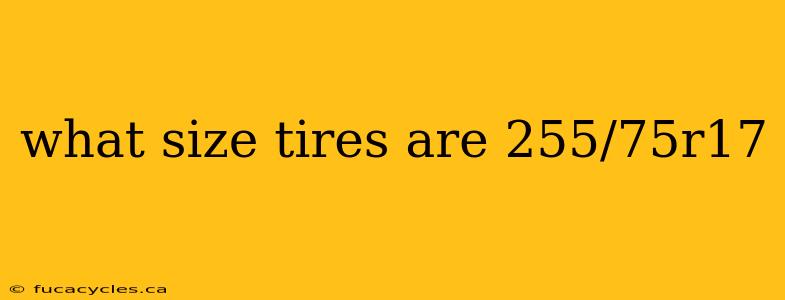 what size tires are 255/75r17