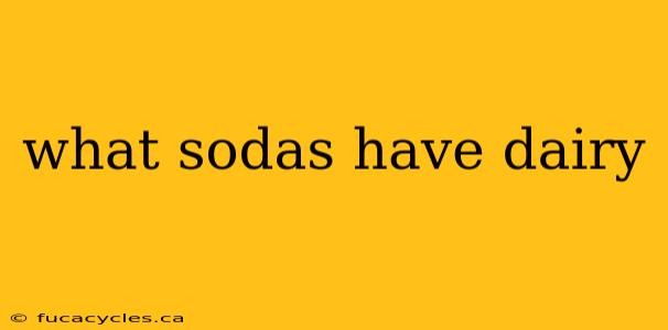 what sodas have dairy