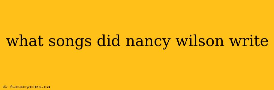 what songs did nancy wilson write