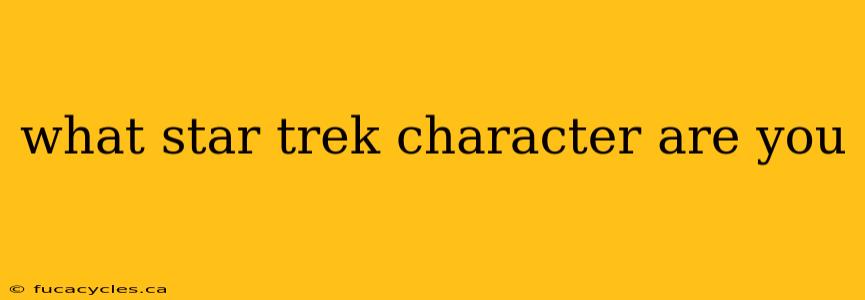 what star trek character are you