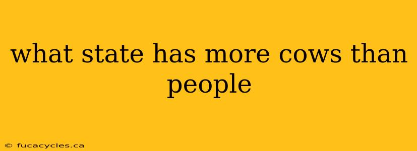 what state has more cows than people