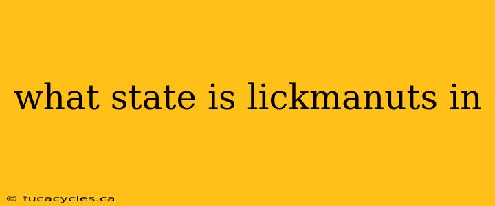 what state is lickmanuts in