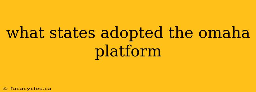 what states adopted the omaha platform