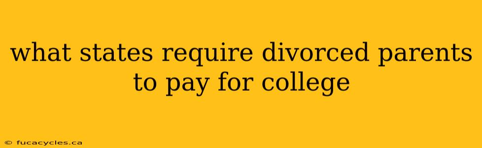 what states require divorced parents to pay for college