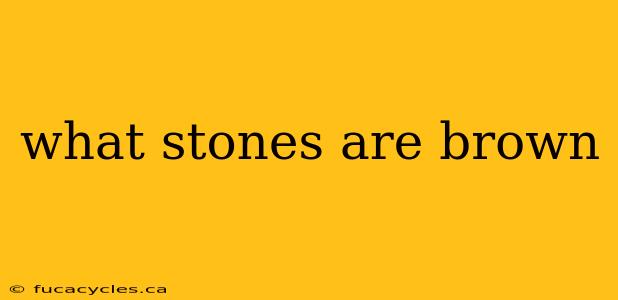 what stones are brown