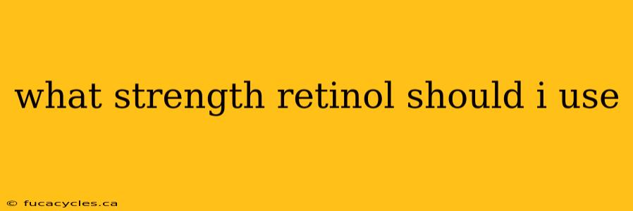 what strength retinol should i use