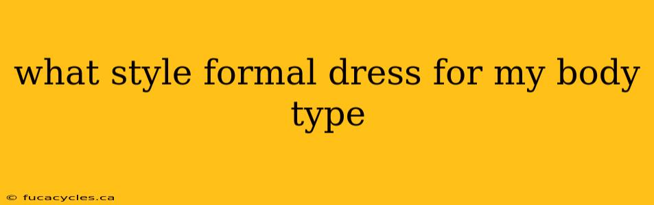 what style formal dress for my body type