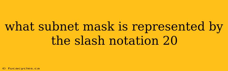 what subnet mask is represented by the slash notation 20