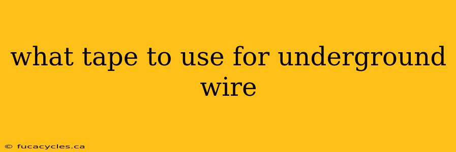 what tape to use for underground wire