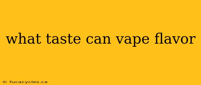 what taste can vape flavor