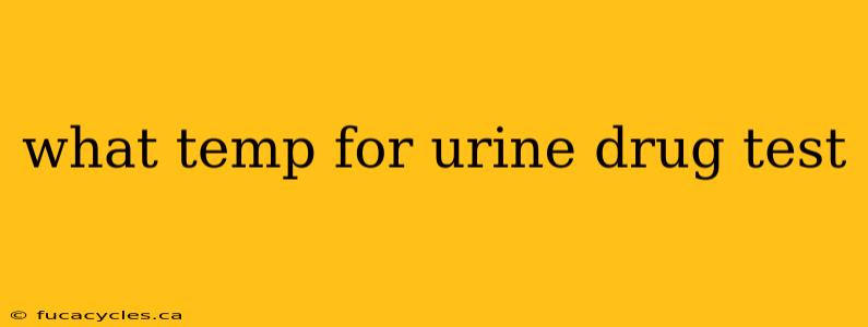 what temp for urine drug test