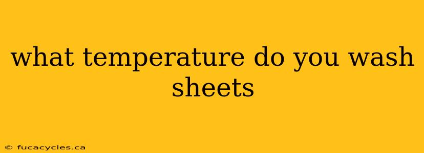 what temperature do you wash sheets