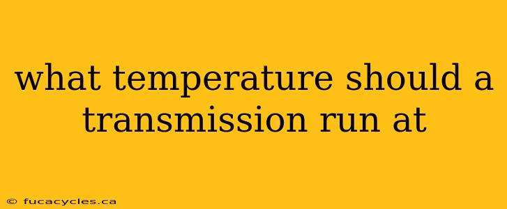 what temperature should a transmission run at