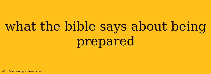 what the bible says about being prepared