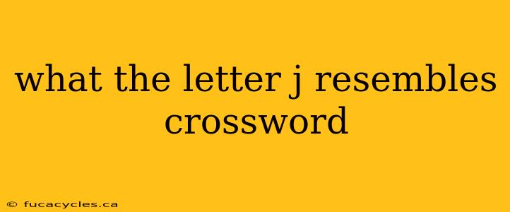 what the letter j resembles crossword