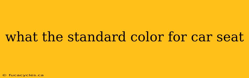 what the standard color for car seat