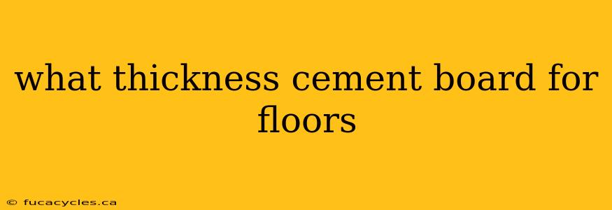 what thickness cement board for floors