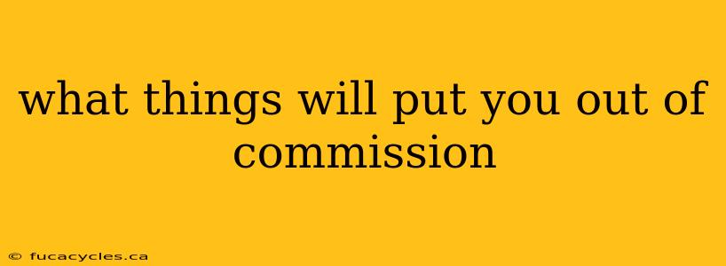 what things will put you out of commission