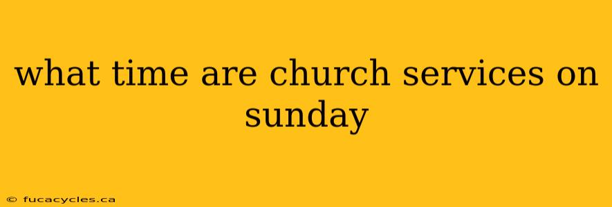 what time are church services on sunday