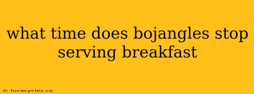 what time does bojangles stop serving breakfast