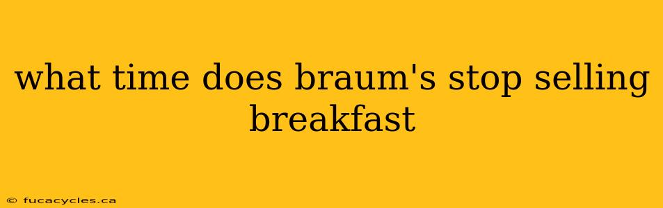 what time does braum's stop selling breakfast