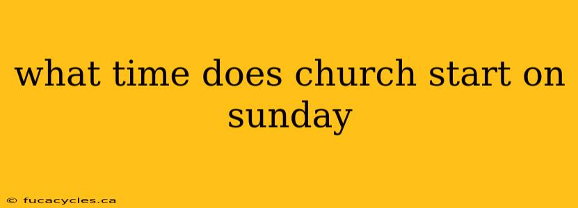 what time does church start on sunday