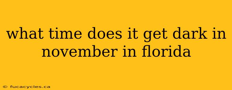 what time does it get dark in november in florida