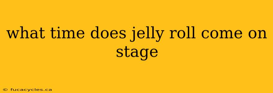 what time does jelly roll come on stage