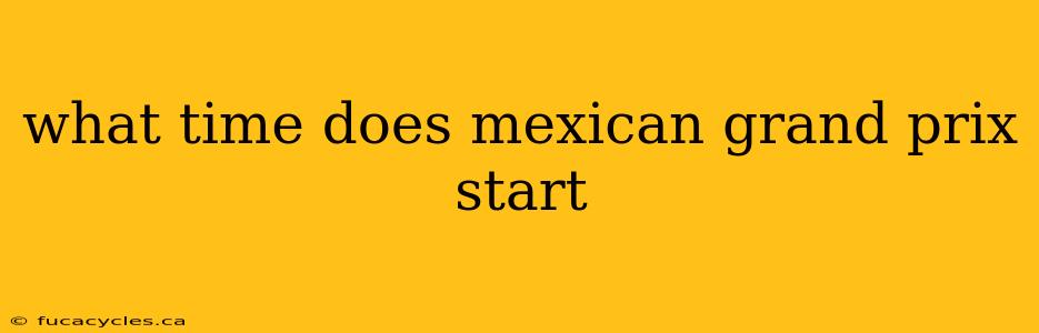 what time does mexican grand prix start