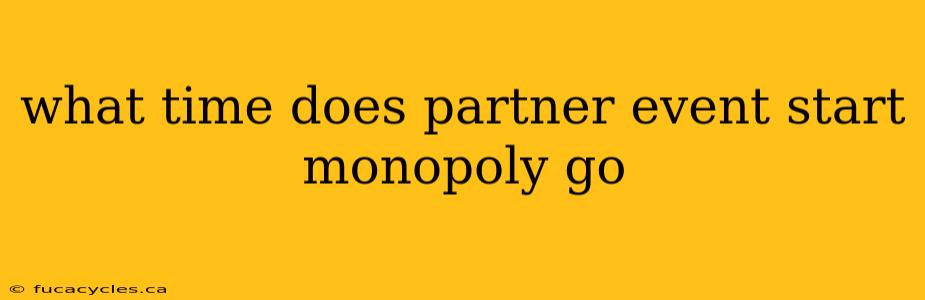 what time does partner event start monopoly go