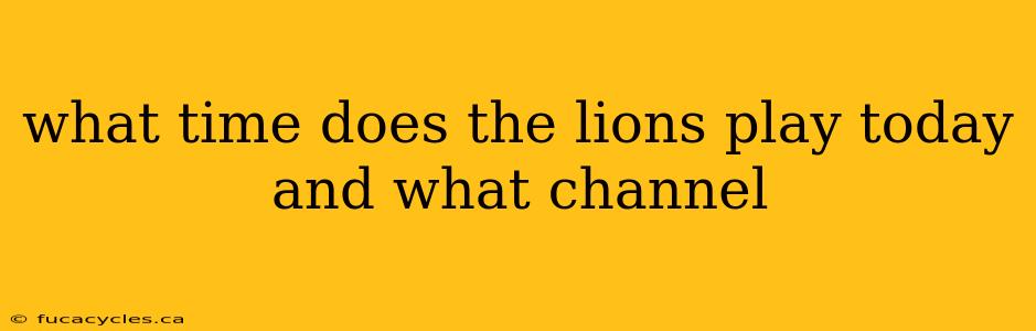 what time does the lions play today and what channel