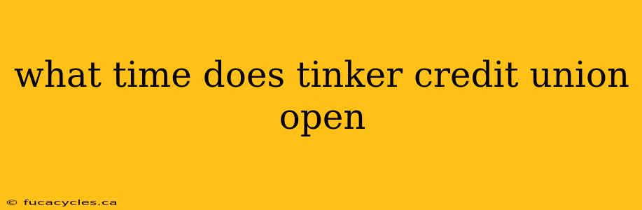 what time does tinker credit union open