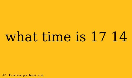 what time is 17 14