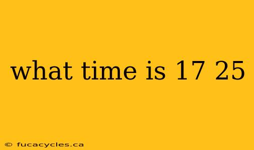 what time is 17 25