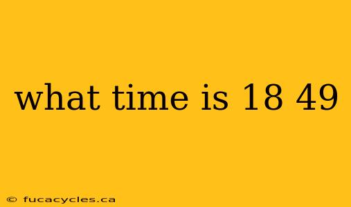 what time is 18 49