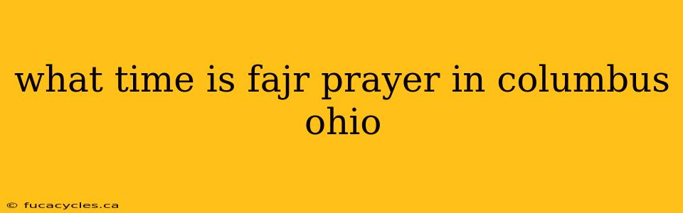 what time is fajr prayer in columbus ohio